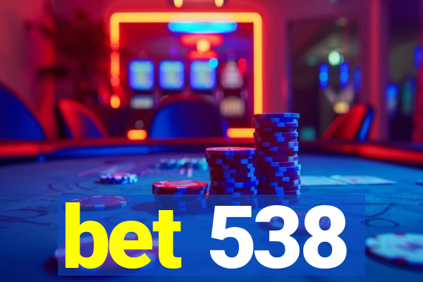 bet 538